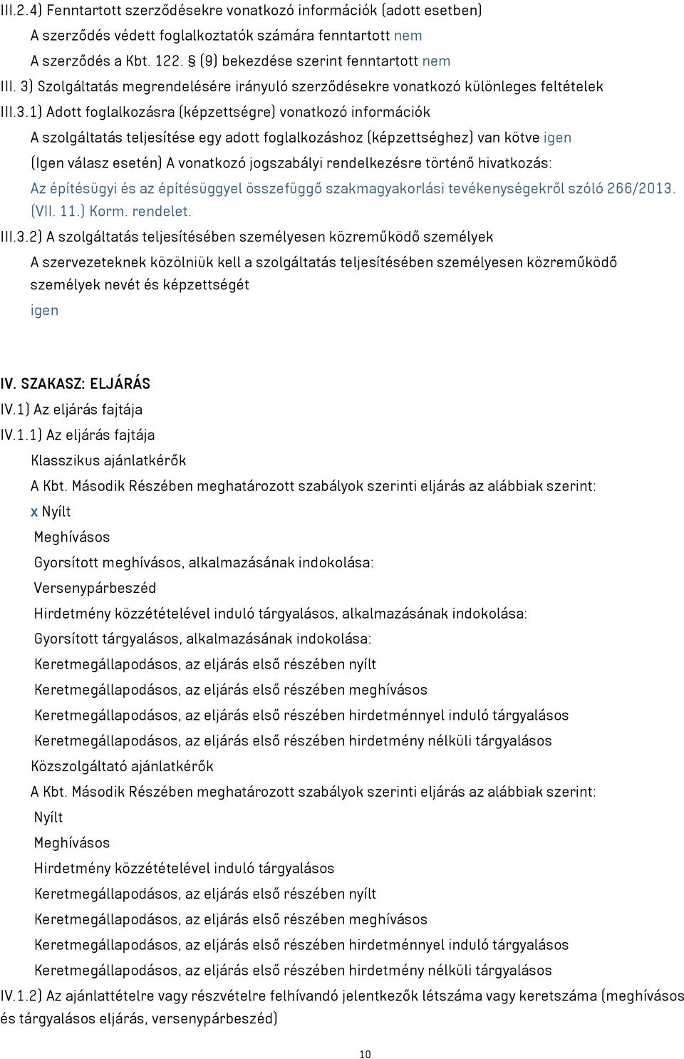 foglalkozáshoz (képzettséghez) van kötve igen (Igen válasz esetén) A vonatkozó jogszabályi rendelkezésre történő hivatkozás: Az építésügyi és az építésüggyel összefüggő szakmagyakorlási