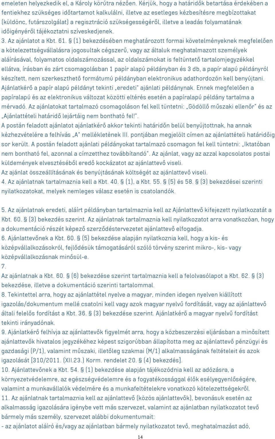 illetve a leadás folyamatának időigényéről tájékoztatni szíveskedjenek. 3. Az ajánlatot a Kbt. 61.