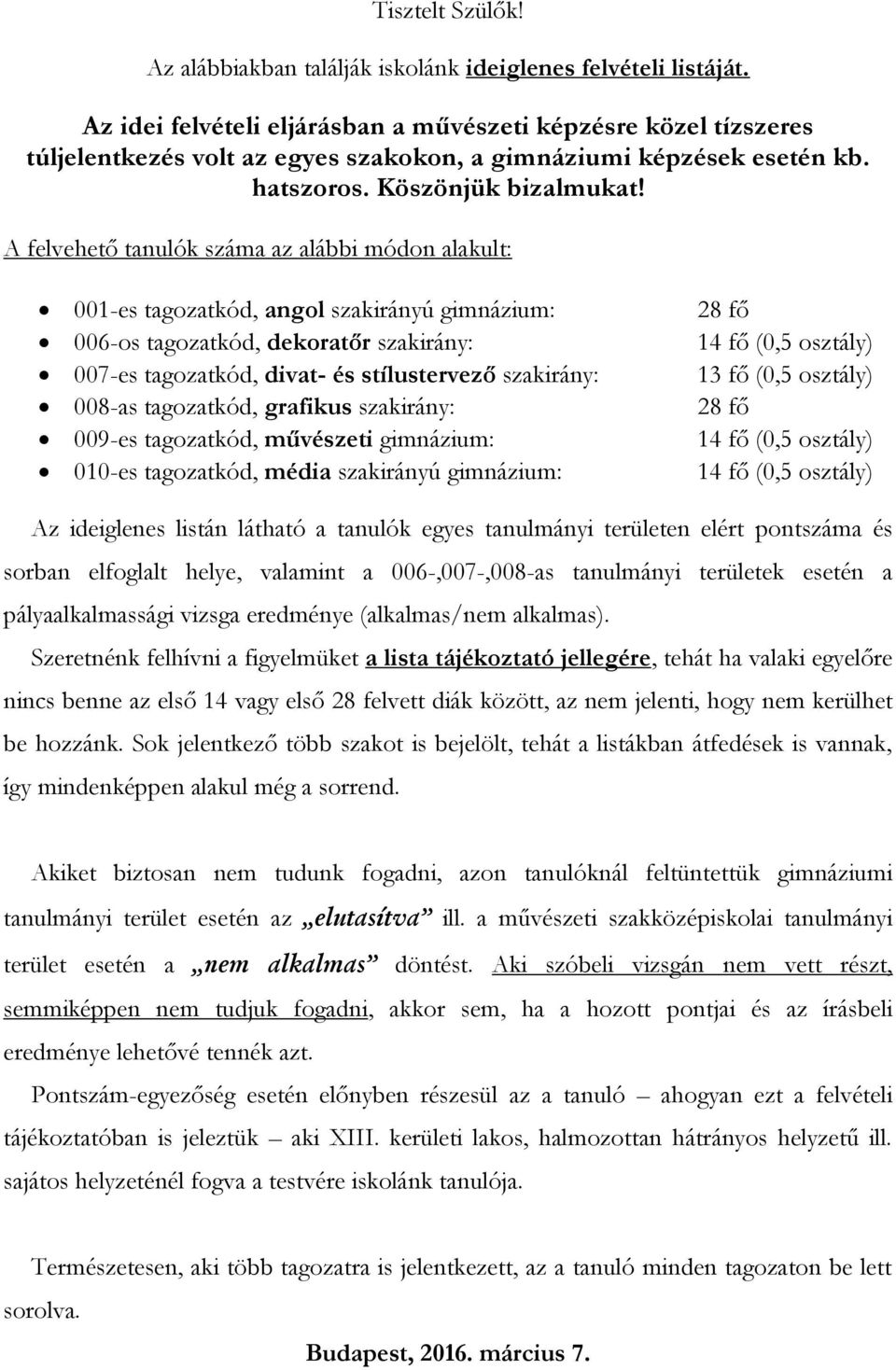 A felvehető tanulók száma az alábbi módon alakult: 001-es tagozatkód, angol szakirányú gimnázium: 006-os tagozatkód, dekoratőr szakirány: 007-es tagozatkód, divat- és stílustervező szakirány: 008-as
