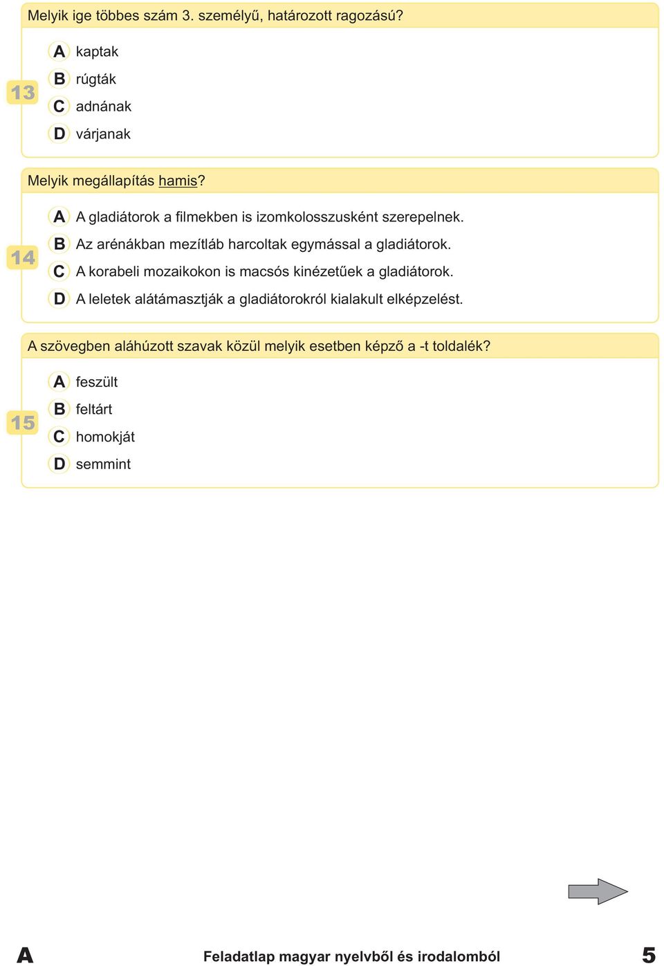 korabeli mozaikokon is macsós kinézetűek a gladiátorok. leletek alátámasztják a gladiátorokról kialakult elképzelést.