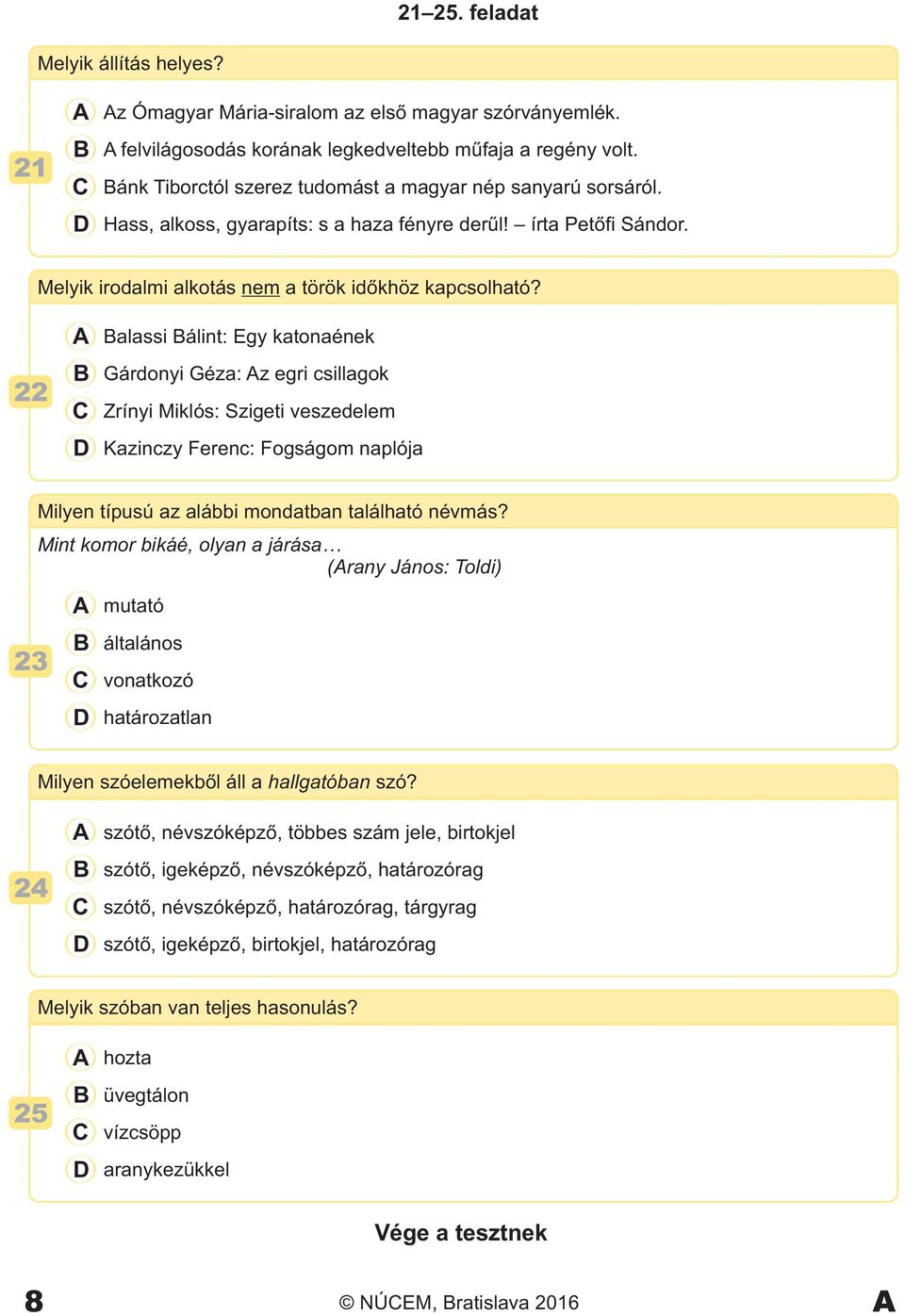 22 alassi álint: Egy katonaének Gárdonyi Géza: z egri csillagok Zrínyi Miklós: Szigeti veszedelem Kazinczy Ferenc: Fogságom naplója 23 Milyen típusú az alábbi mondatban található névmás?