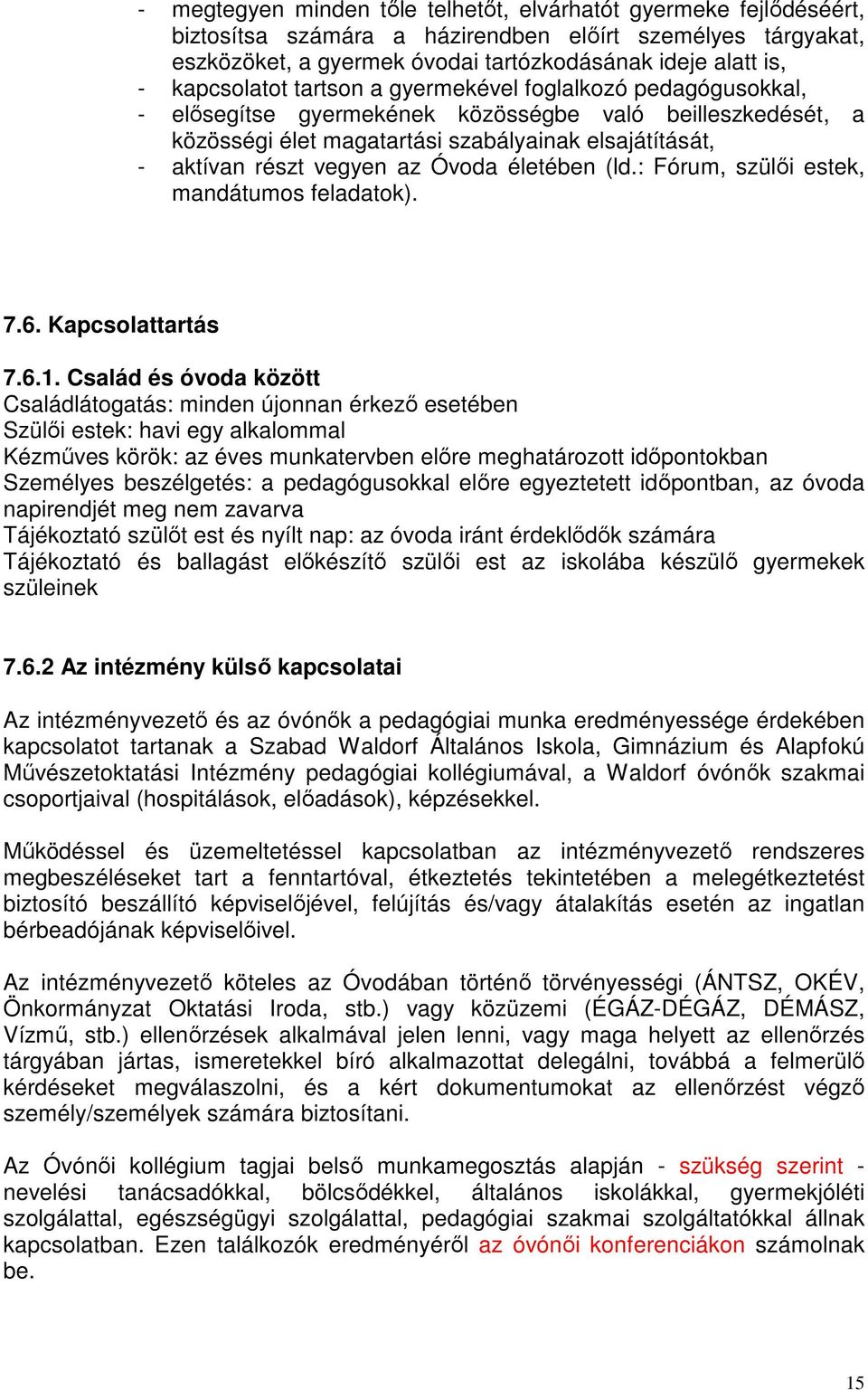 az Óvoda életében (ld.: Fórum, szülői estek, mandátumos feladatok). 7.6. Kapcsolattartás 7.6.1.