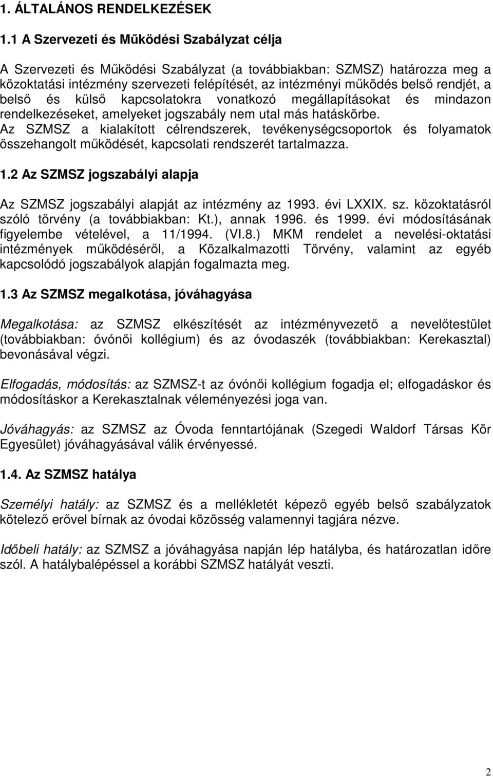 rendjét, a belső és külső kapcsolatokra vonatkozó megállapításokat és mindazon rendelkezéseket, amelyeket jogszabály nem utal más hatáskörbe.