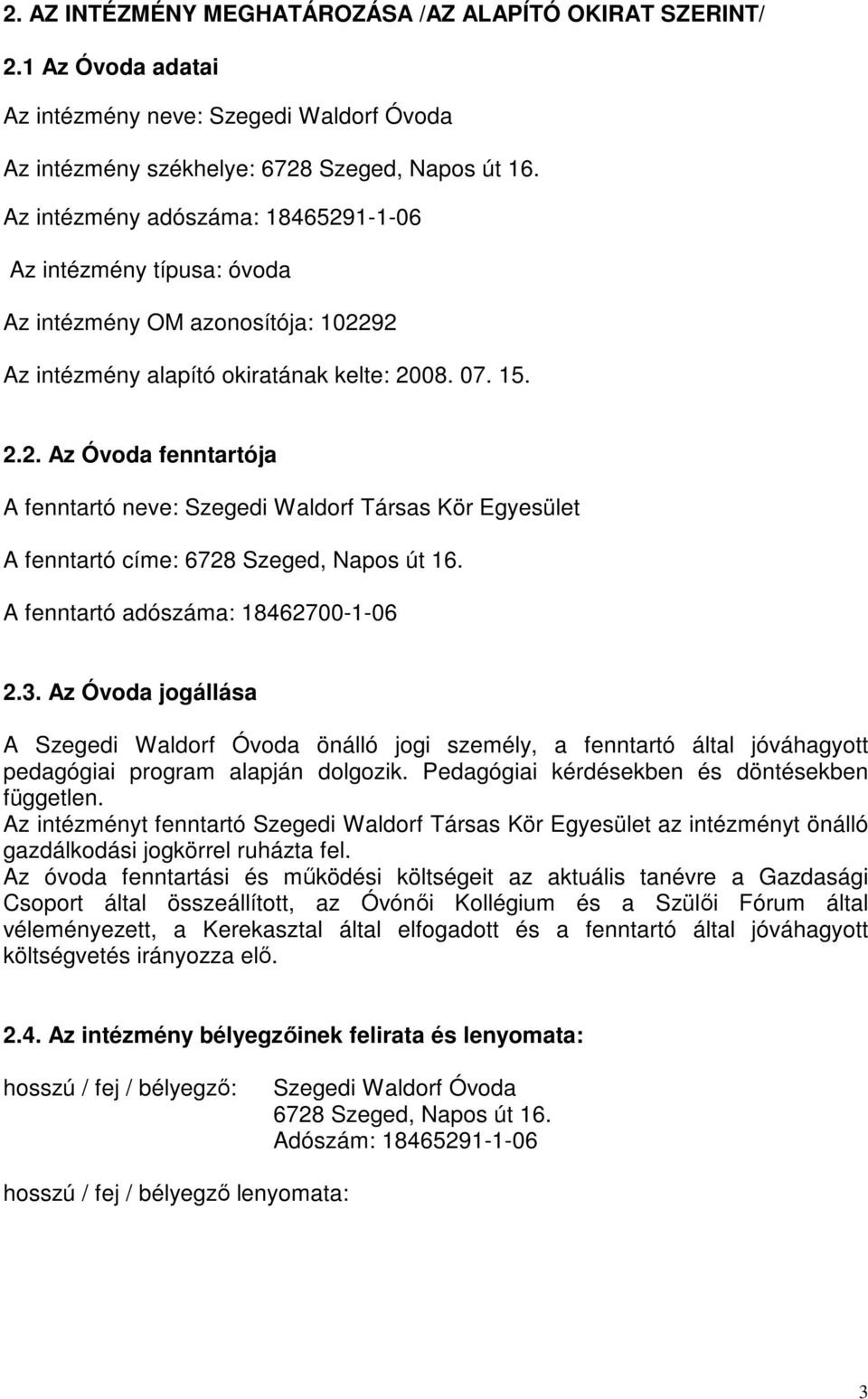 A fenntartó adószáma: 18462700-1-06 2.3. Az Óvoda jogállása A Szegedi Waldorf Óvoda önálló jogi személy, a fenntartó által jóváhagyott pedagógiai program alapján dolgozik.