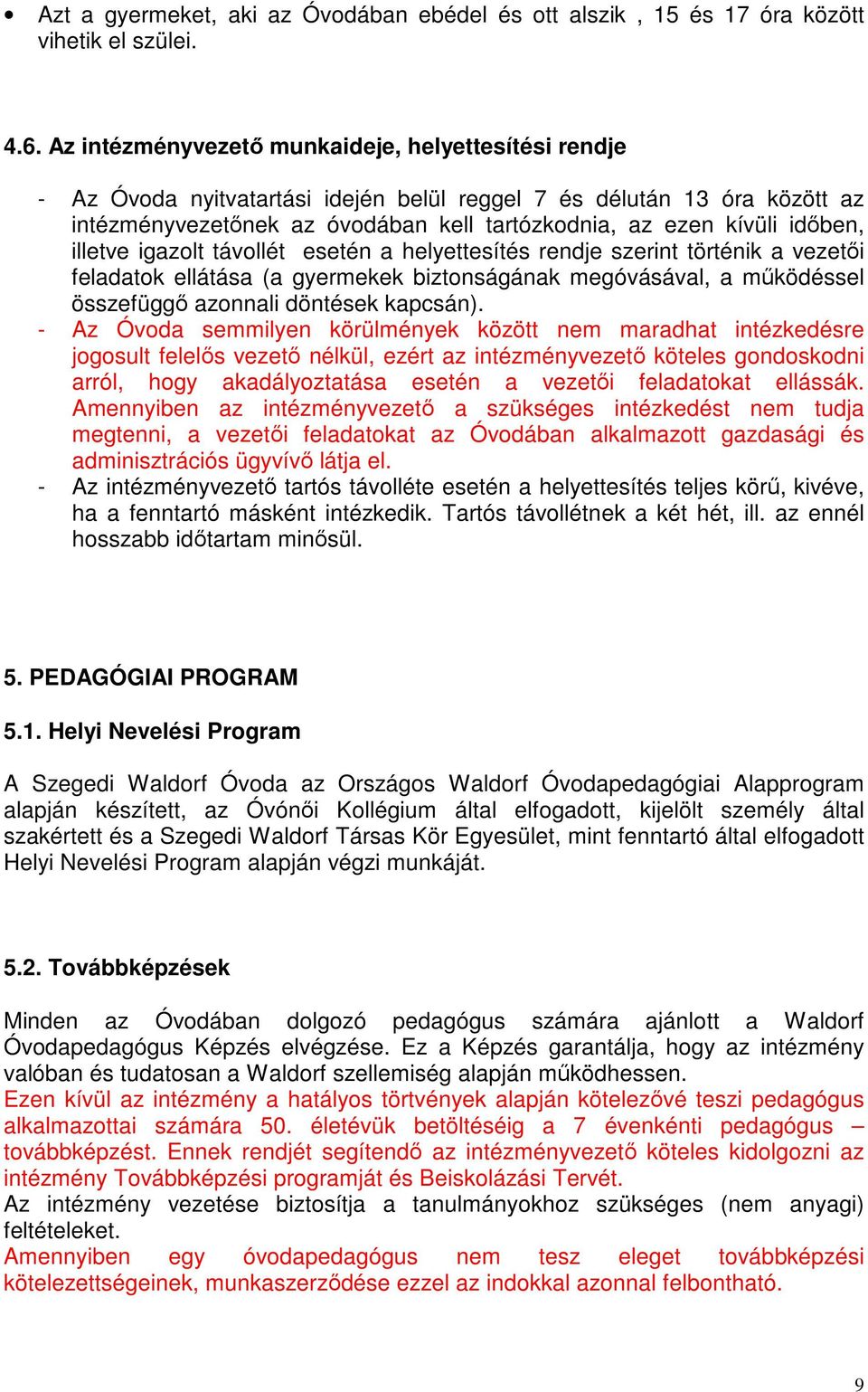 időben, illetve igazolt távollét esetén a helyettesítés rendje szerint történik a vezetői feladatok ellátása (a gyermekek biztonságának megóvásával, a működéssel összefüggő azonnali döntések kapcsán).