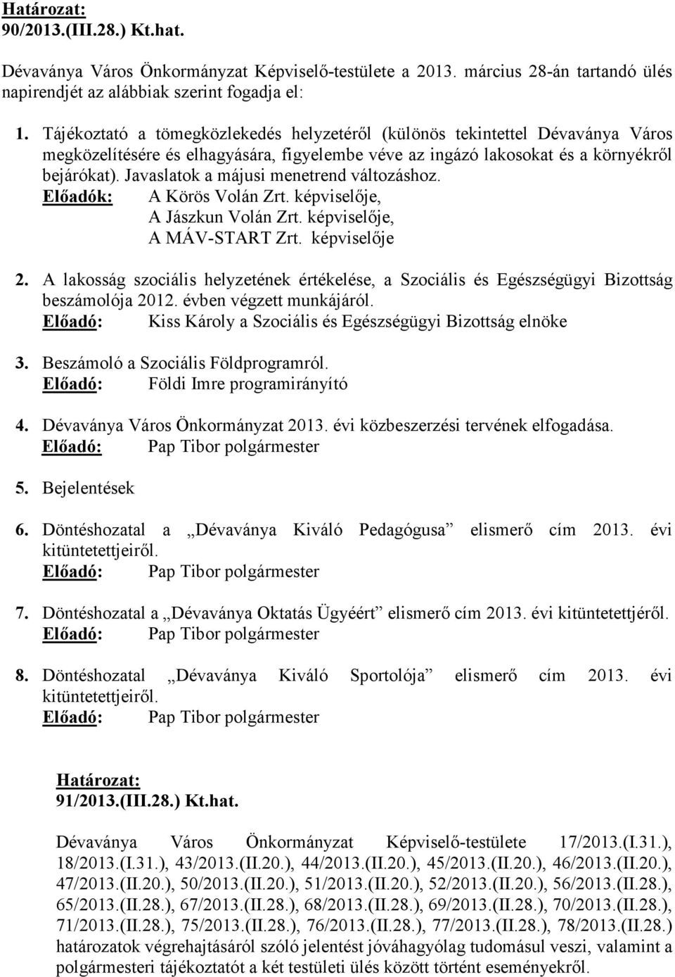 Javaslatok a májusi menetrend változáshoz. Elıadók: A Körös Volán Zrt. képviselıje, A Jászkun Volán Zrt. képviselıje, A MÁV-START Zrt. képviselıje 2.