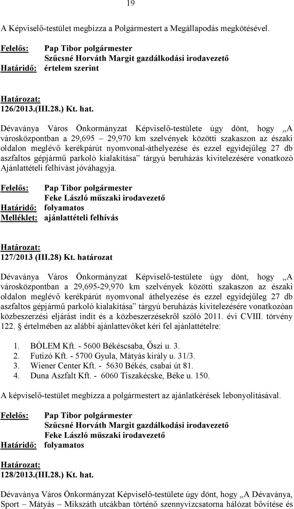 egyidejőleg 27 db aszfaltos gépjármő parkoló kialakítása tárgyú beruházás kivitelezésére vonatkozó Ajánlattételi felhívást jóváhagyja.