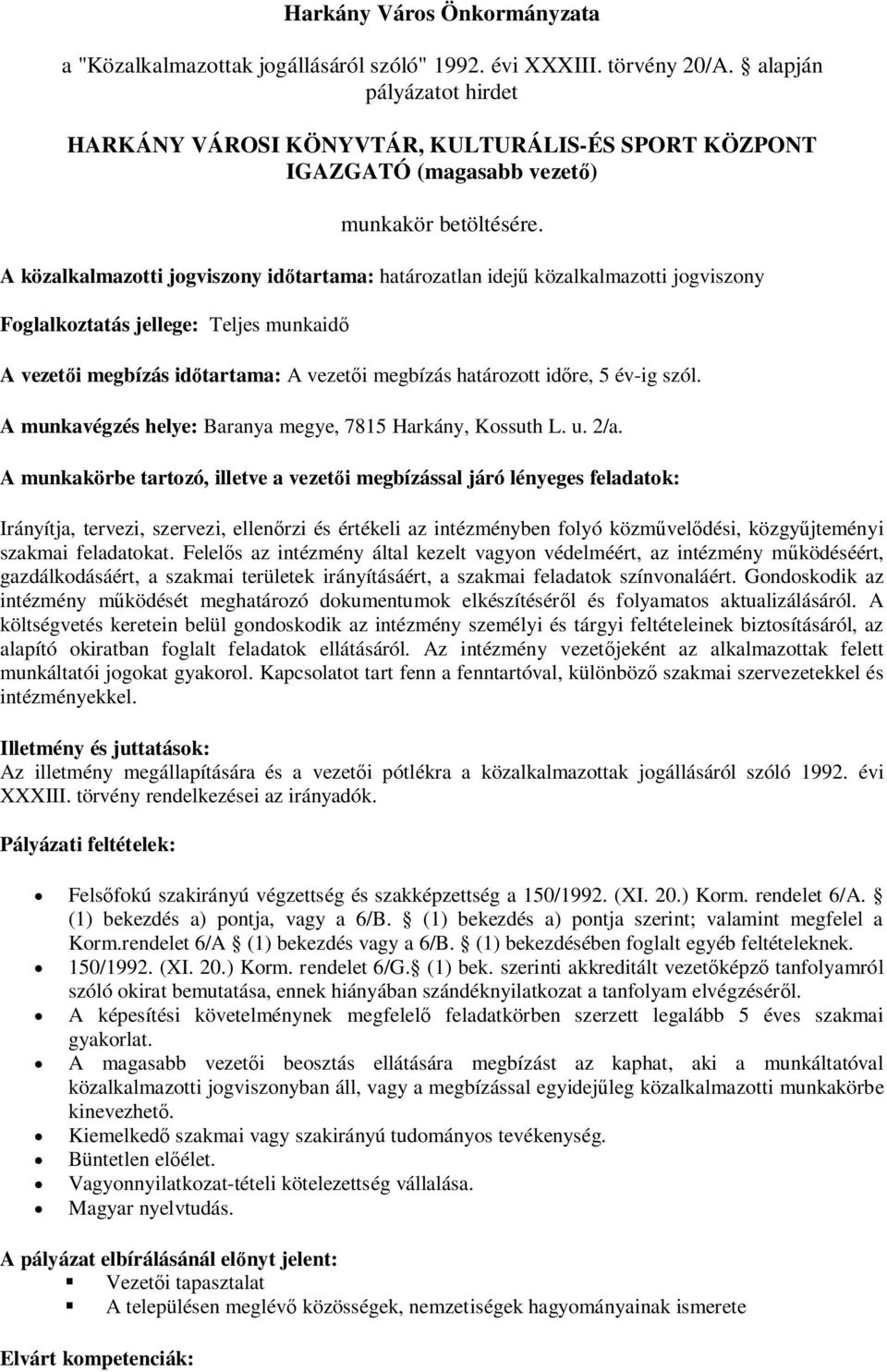 A közalkalmazotti jogviszony id tartama: határozatlan idej közalkalmazotti jogviszony Foglalkoztatás jellege: Teljes munkaid A vezet i megbízás id tartama: A vezet i megbízás határozott id re, 5