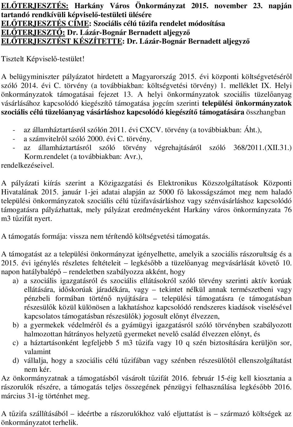 évi központi költségvetésér l szóló 2014. évi C. törvény (a továbbiakban: költségvetési törvény) 1. melléklet IX. Helyi önkormányzatok támogatásai fejezet 13.