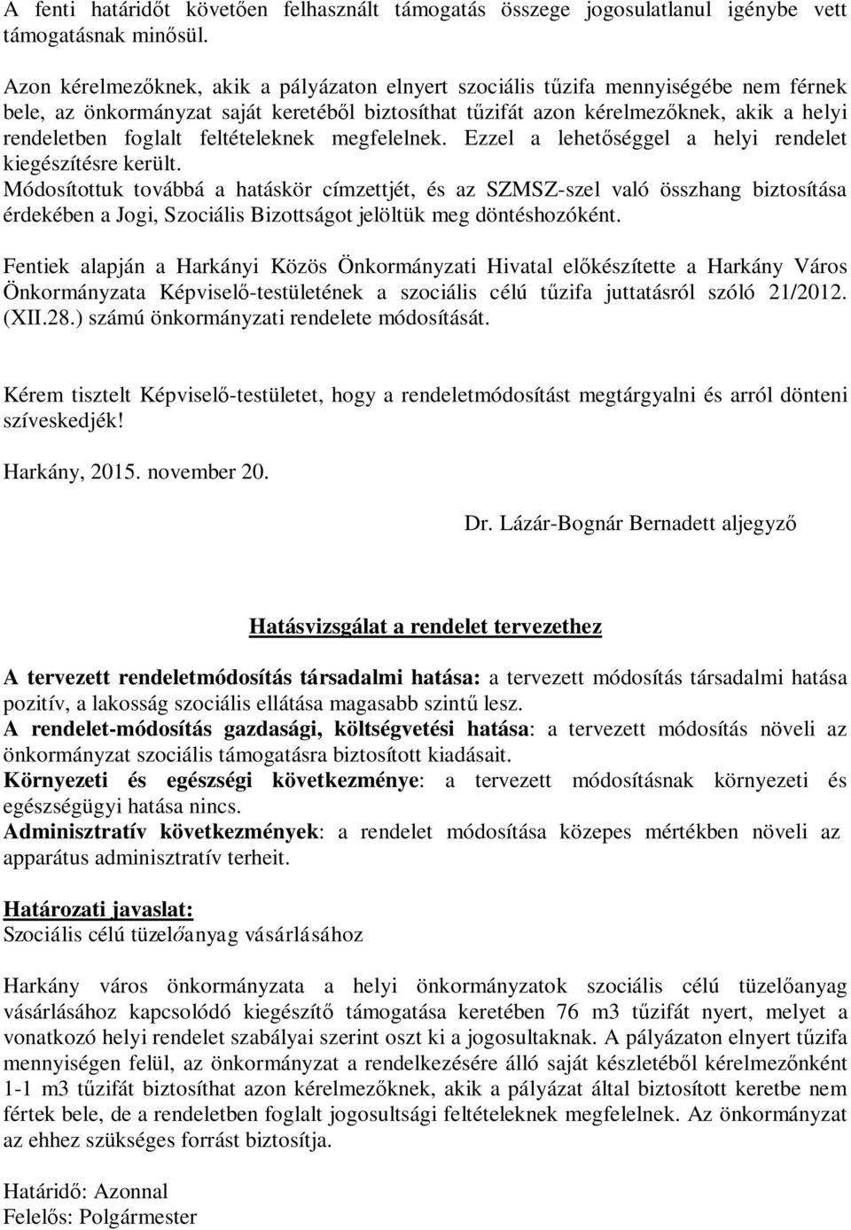 feltételeknek megfelelnek. Ezzel a lehet séggel a helyi rendelet kiegészítésre került.