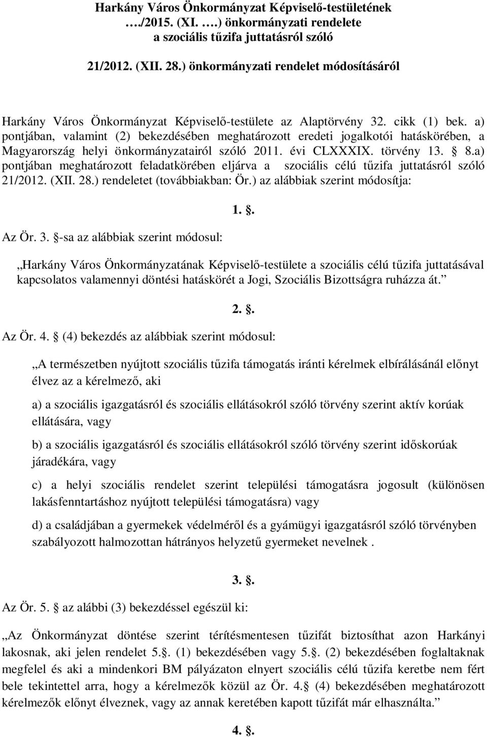 a) pontjában, valamint (2) bekezdésében meghatározott eredeti jogalkotói hatáskörében, a Magyarország helyi önkormányzatairól szóló 2011. évi CLXXXIX. törvény 13. 8.
