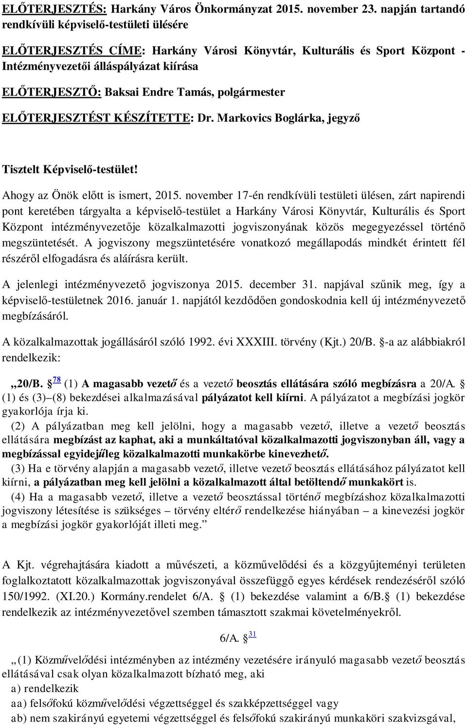 Tamás, polgármester EL TERJESZTÉST KÉSZÍTETTE: Dr. Markovics Boglárka, jegyz Tisztelt Képvisel -testület! Ahogy az Önök el tt is ismert, 2015.