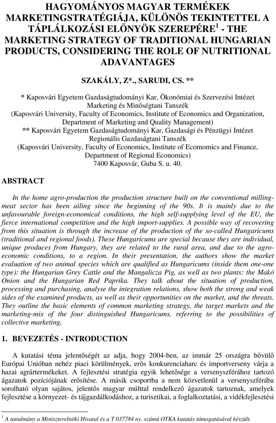 ** * Kaposvári Egyetem Gazdaságtudományi Kar, Ökonómiai és Szervezési Intézet Marketing és Minségtani Tanszék (Kaposvári University, Faculty of Economics, Institute of Economics and Organization,