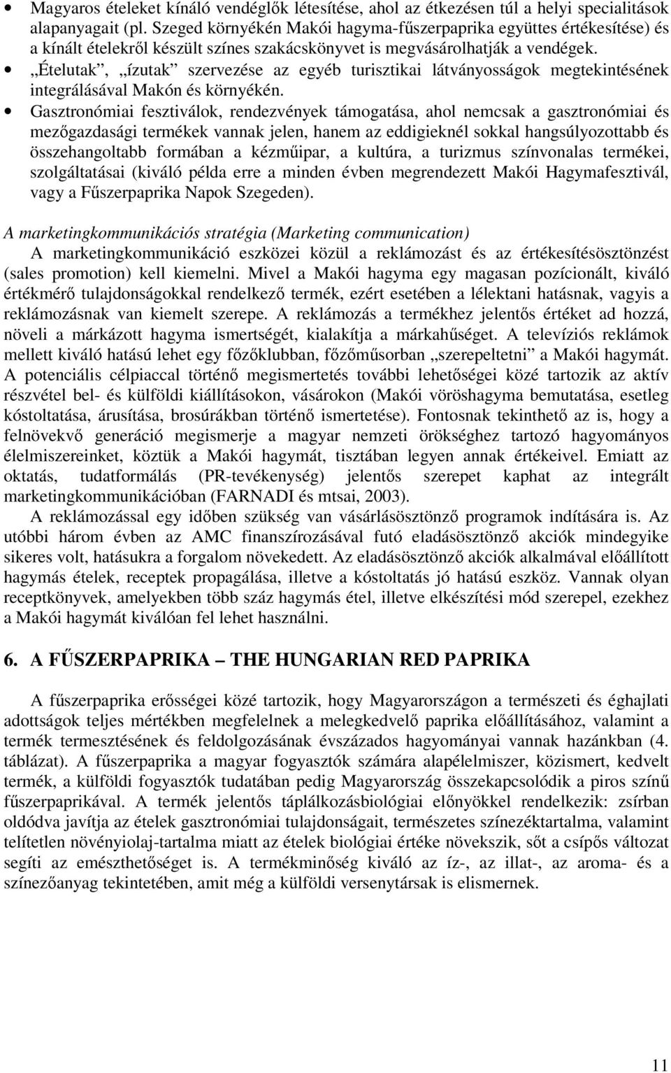 Ételutak, ízutak szervezése az egyéb turisztikai látványosságok megtekintésének integrálásával Makón és környékén.