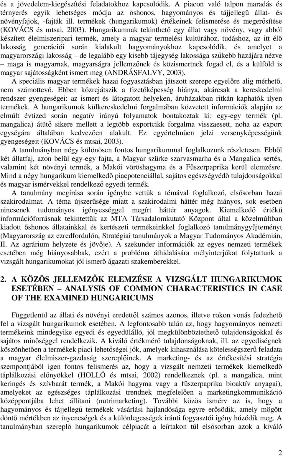 Hungarikumnak tekinthet egy állat vagy növény, vagy abból készített élelmiszeripari termék, amely a magyar termelési kultúrához, tudáshoz, az itt él lakosság generációi során kialakult hagyományokhoz
