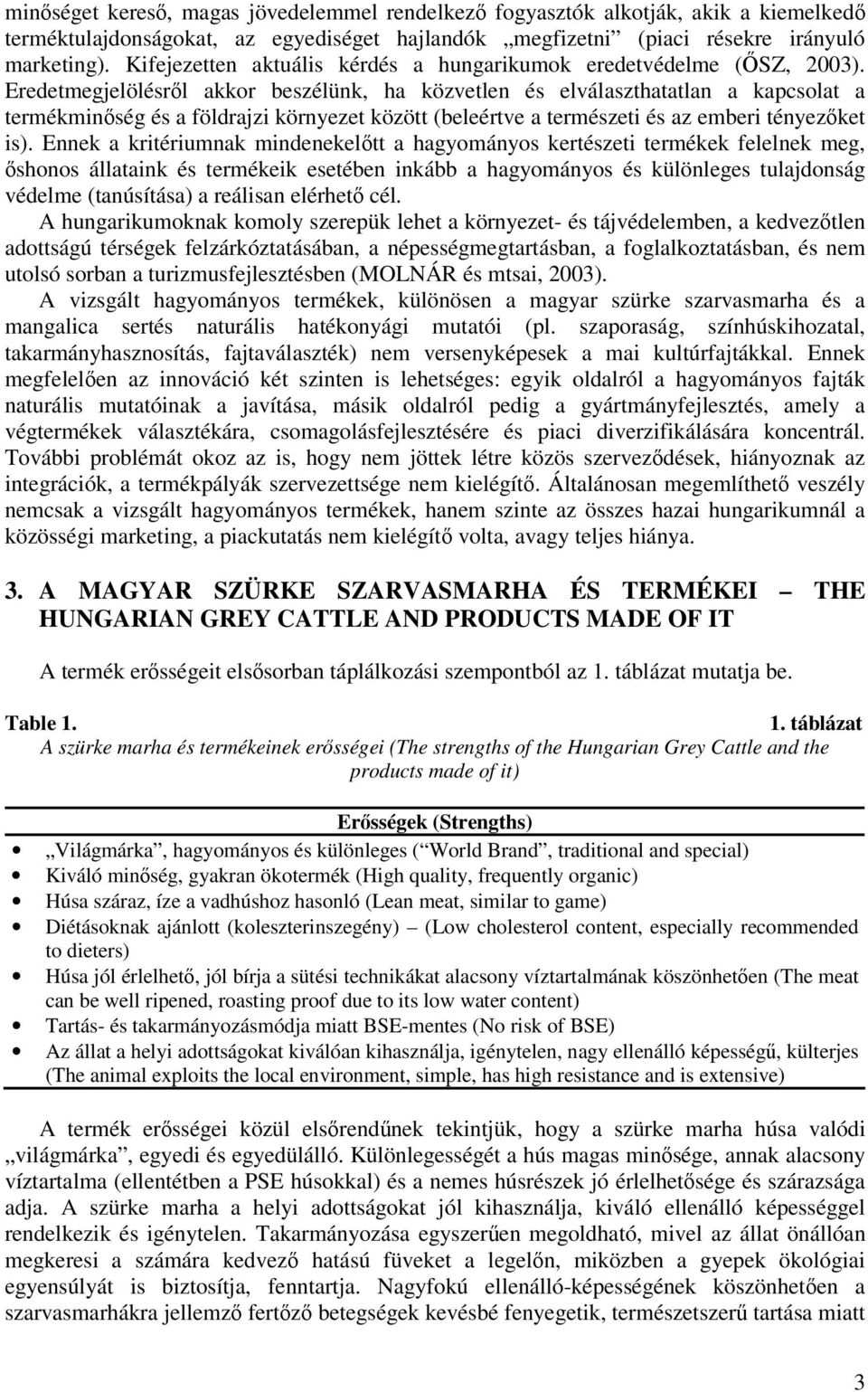 Eredetmegjelölésrl akkor beszélünk, ha közvetlen és elválaszthatatlan a kapcsolat a termékminség és a földrajzi környezet között (beleértve a természeti és az emberi tényezket is).
