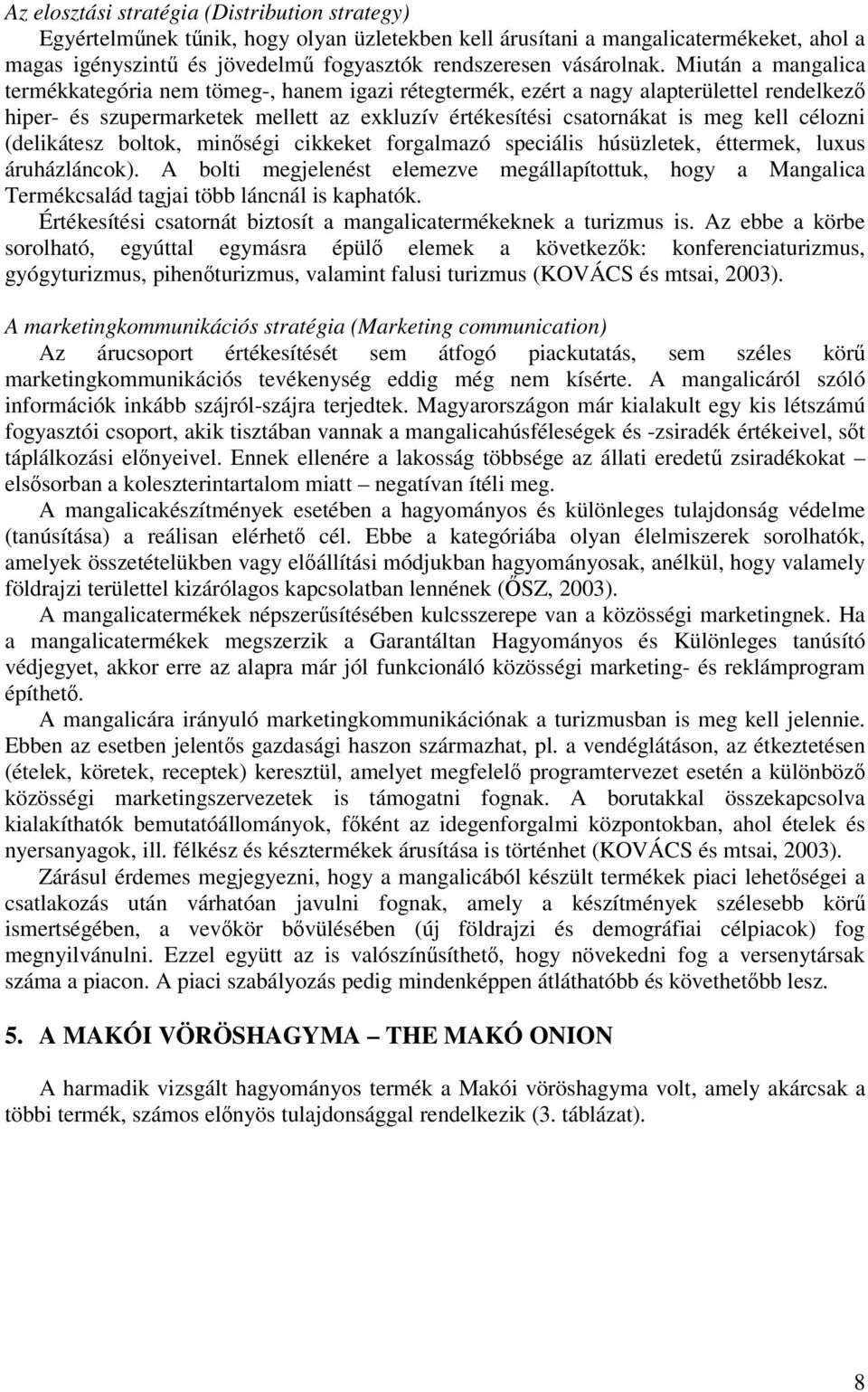 (delikátesz boltok, minségi cikkeket forgalmazó speciális húsüzletek, éttermek, luxus áruházláncok).