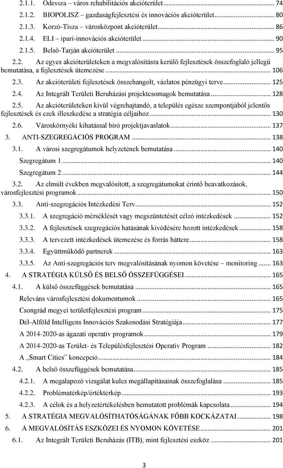 Az akcióterületi fejlesztések összehangolt, vázlatos pénzügyi terve... 125 