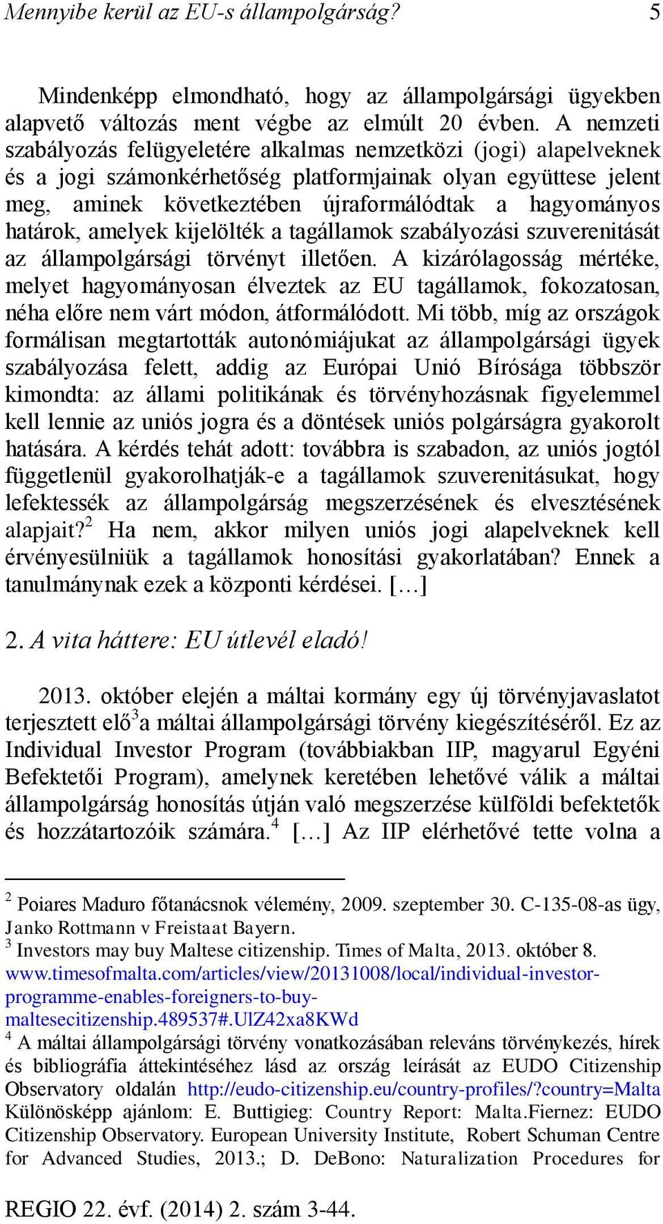 határok, amelyek kijelölték a tagállamok szabályozási szuverenitását az állampolgársági törvényt illetően.