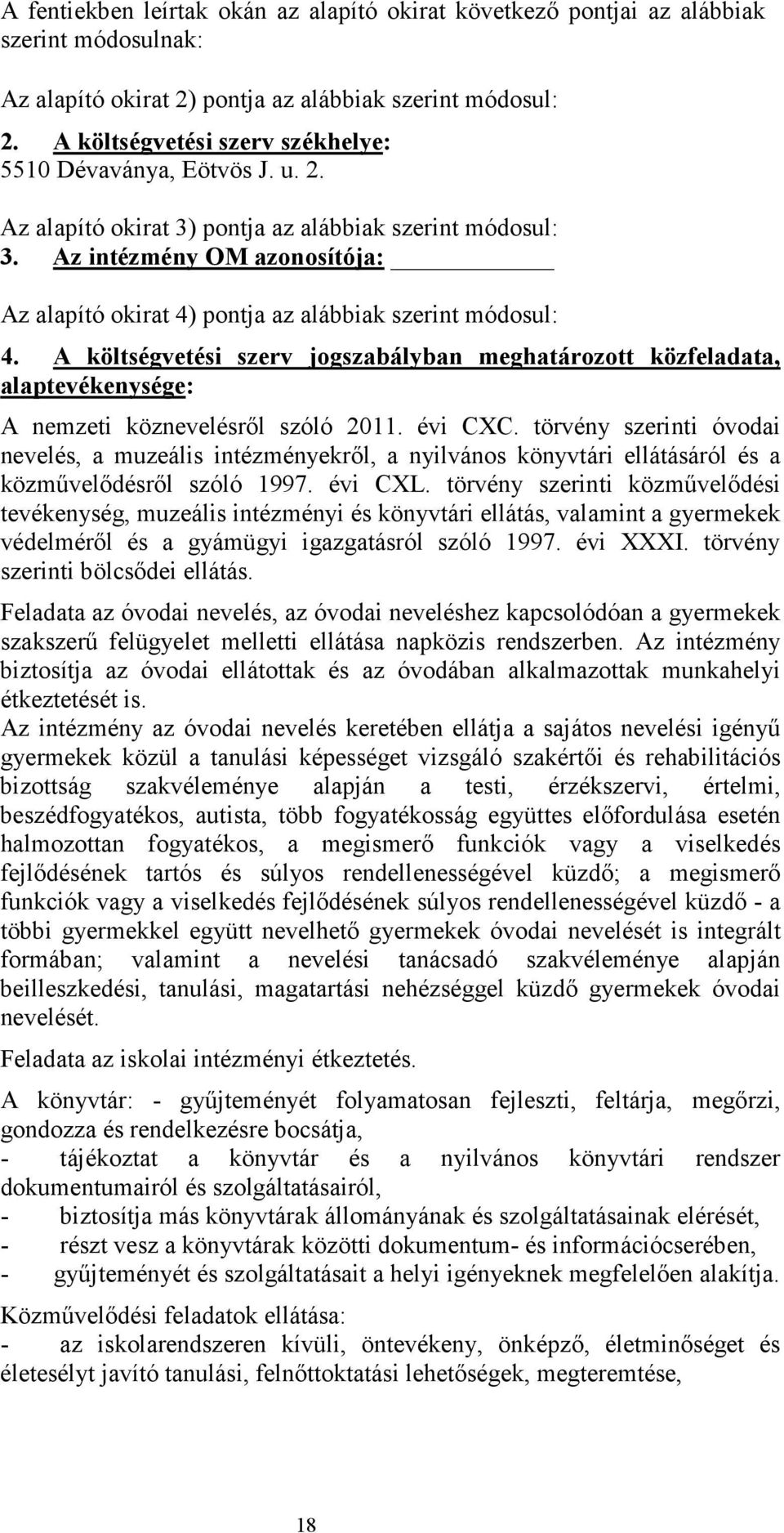 Az intézmény OM azonosítója: Az alapító okirat 4) pontja az alábbiak szerint módosul: 4.