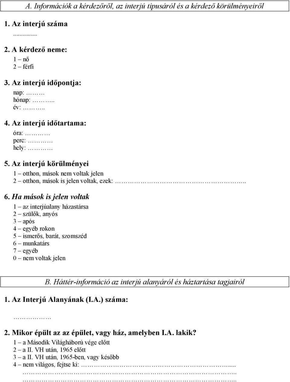 Ha mások is jelen voltak 1 az interjúalany házastársa 2 szülők, anyós 3 após 4 egyéb rokon 5 ismerős, barát, szomszéd 6 munkatárs 7 egyéb 0 nem voltak jelen B.