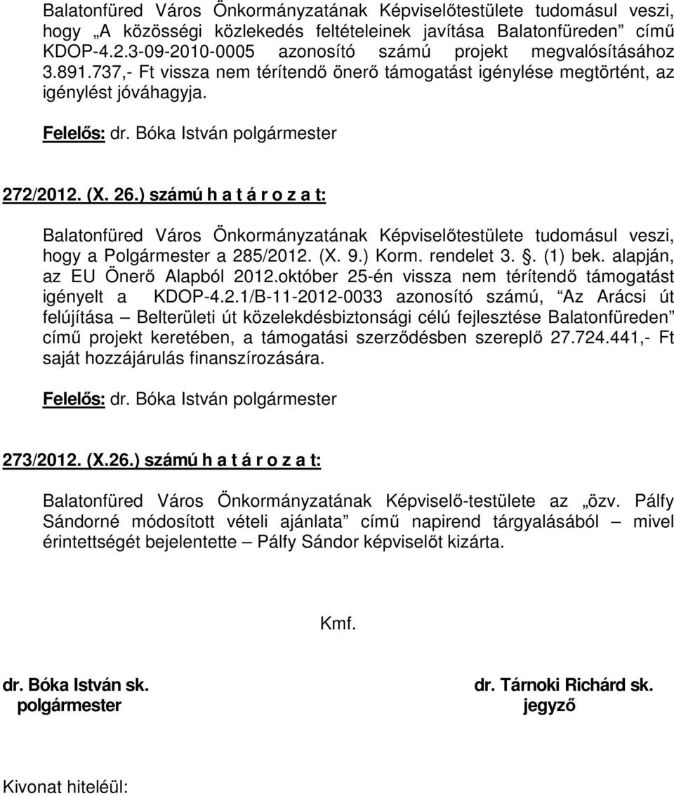 ) számú h a t á r o z a t: Balatonfüred Város Önkormányzatának Képviselıtestülete tudomásul veszi, hogy a Polgármester a 285/2012. (X. 9.) Korm. rendelet 3.. (1) bek.