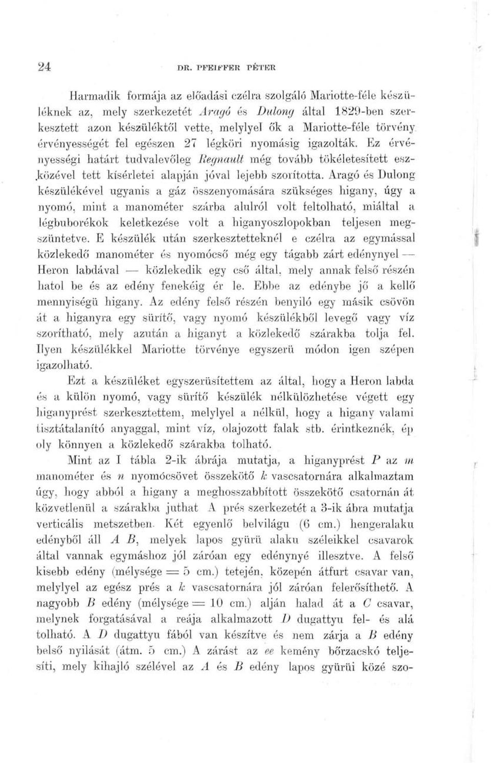 Mariotte-féle törvény, érvényességét fel egészen 27 légköri nyomásig igazolták.