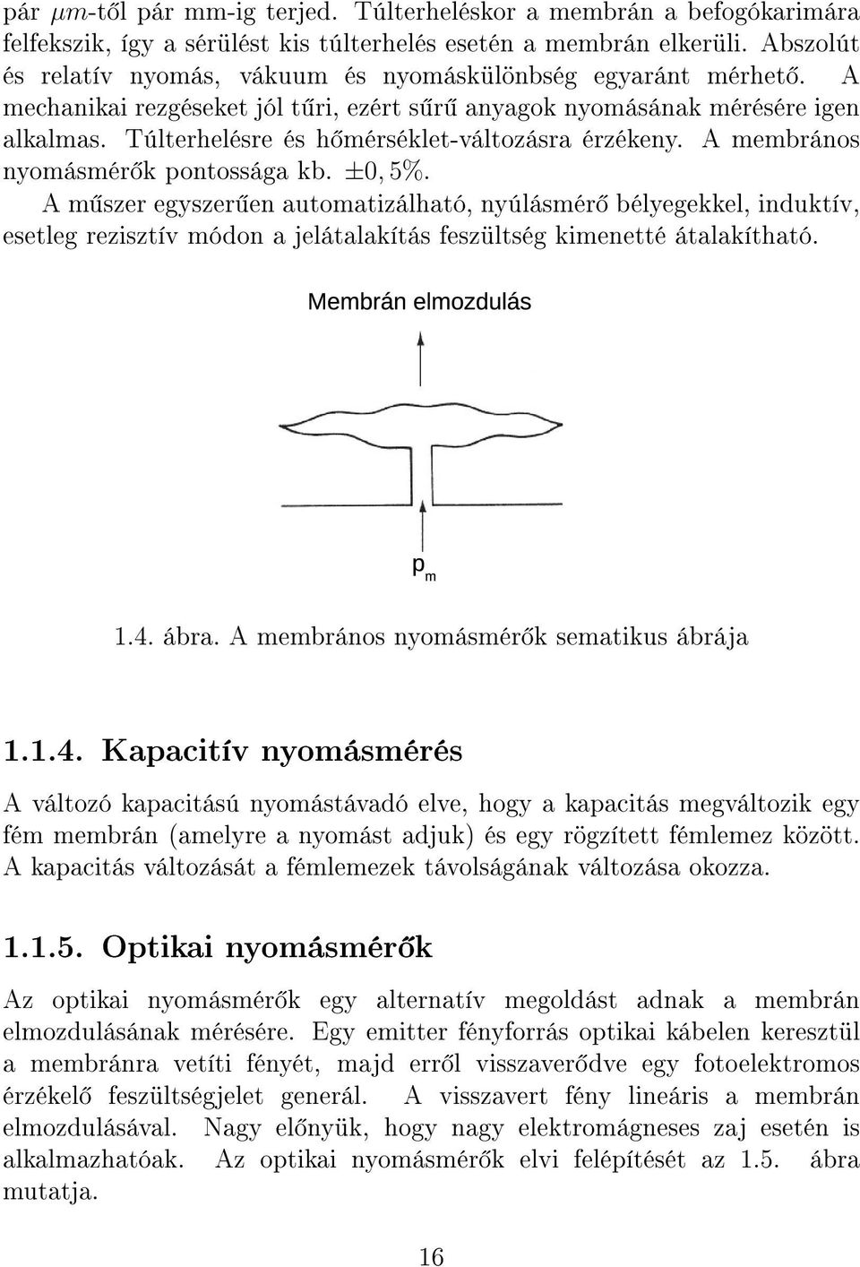 Túlterhelésre és h mérséklet-változásra érzékeny. A membrános nyomásmér k pontossága kb. ±0, 5%.