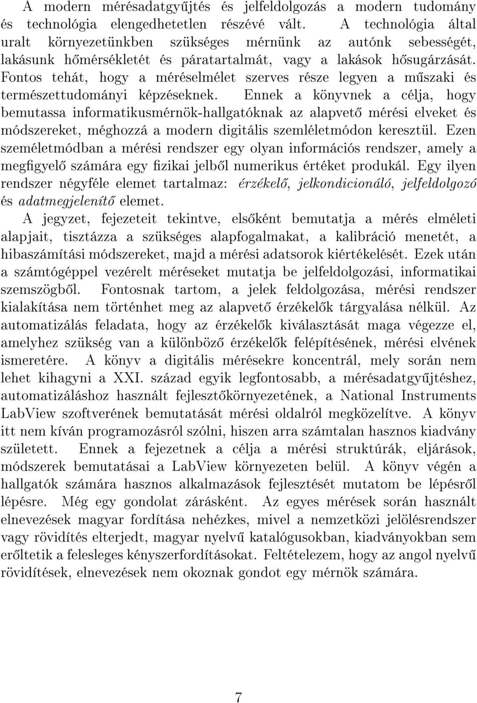 Fontos tehát, hogy a méréselmélet szerves része legyen a m szaki és természettudományi képzéseknek.