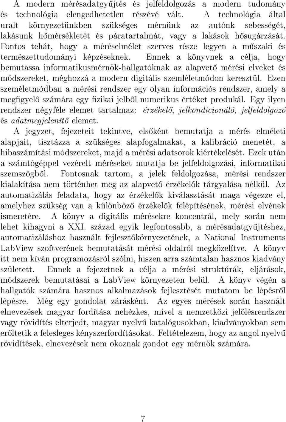 Fontos tehát, hogy a méréselmélet szerves része legyen a m szaki és természettudományi képzéseknek.