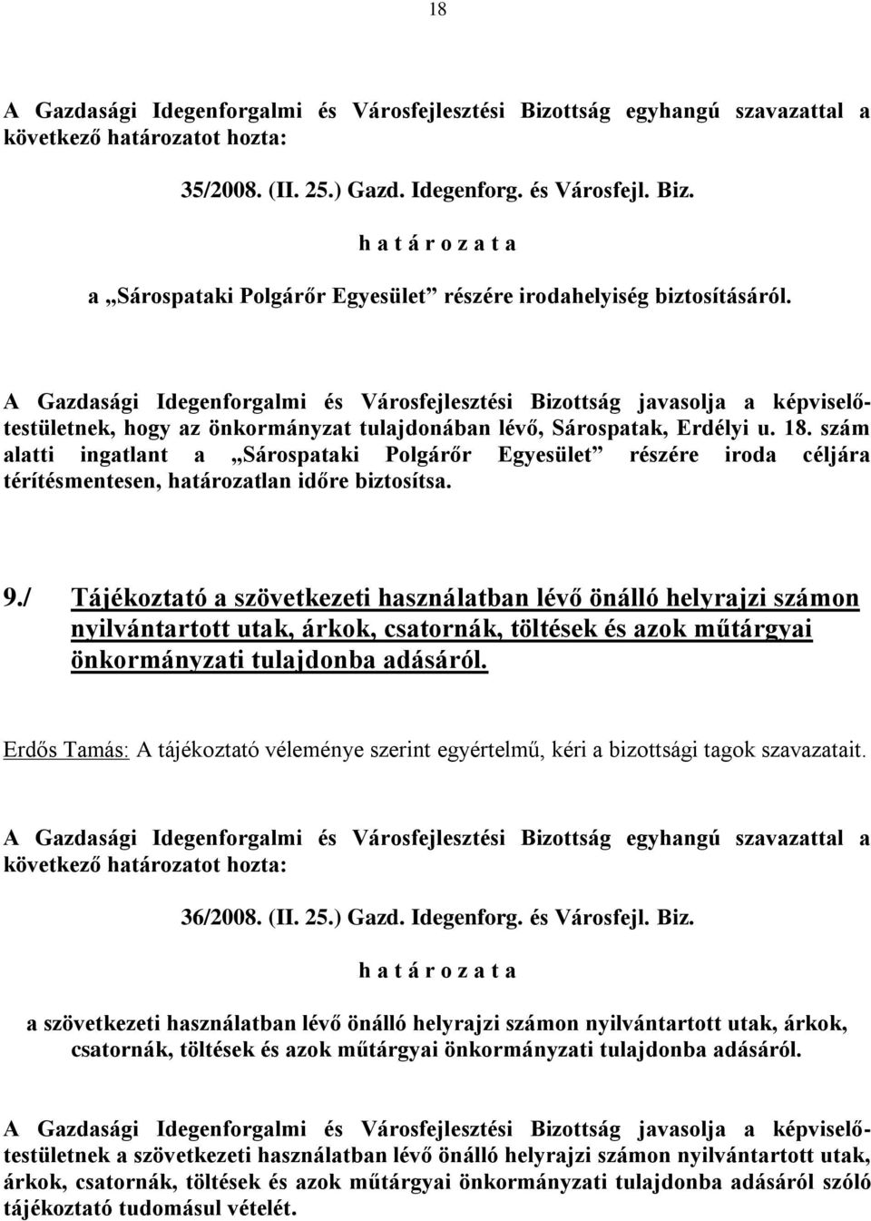 szám alatti ingatlant a Sárospataki Polgárőr Egyesület részére iroda céljára térítésmentesen, határozatlan időre biztosítsa. 9.