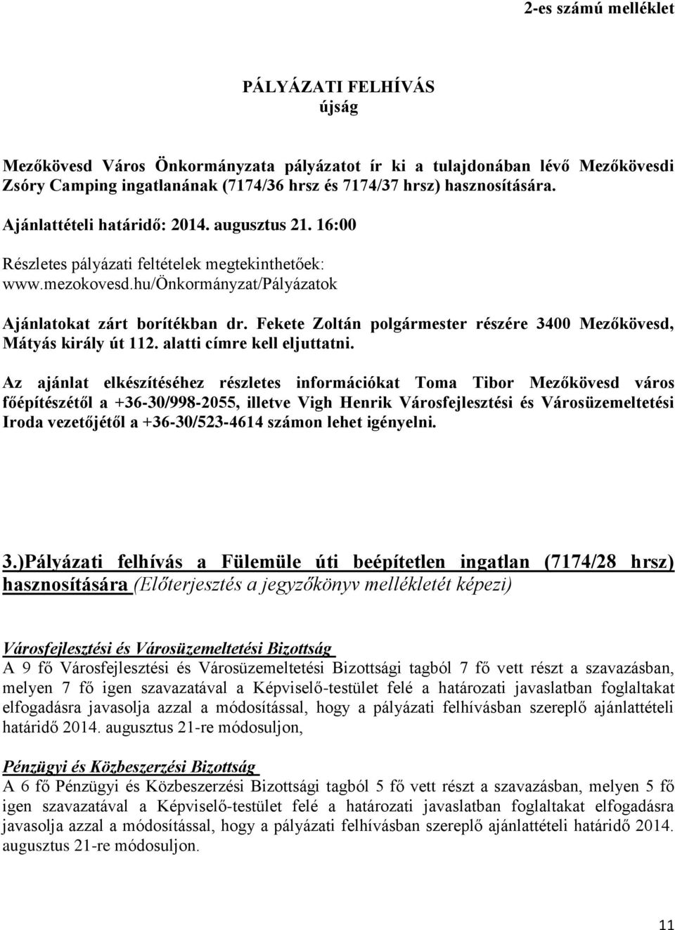 Fekete Zoltán polgármester részére 3400 Mezőkövesd, Mátyás király út 112. alatti címre kell eljuttatni.