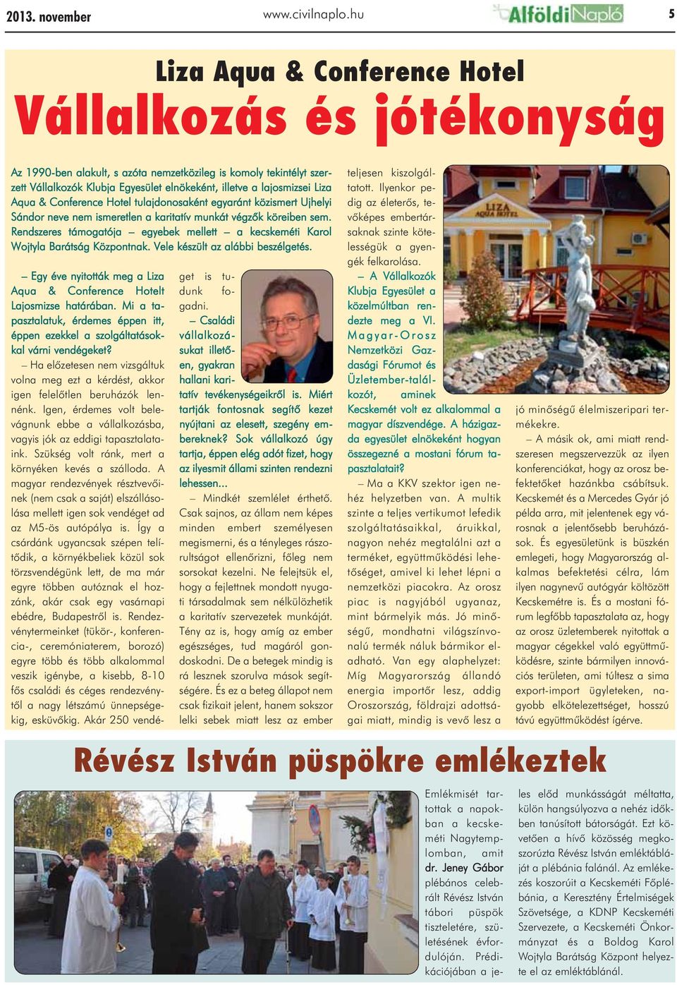 Liza Aqua & Conference Hotel tulajdonosaként egyaránt közismert Ujhelyi Sándor neve nem ismeretlen a karitatív munkát végzõk köreiben sem.