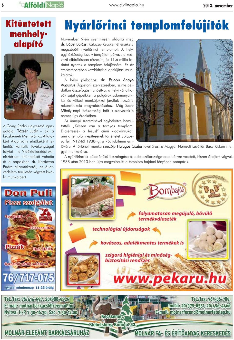 Vidékfejlesztési Minisztérium kitüntetését vehette át a napokban dr. Kardeván Endre államtitkártól, az állatvédelem területén végzett kiváló munkájáért.
