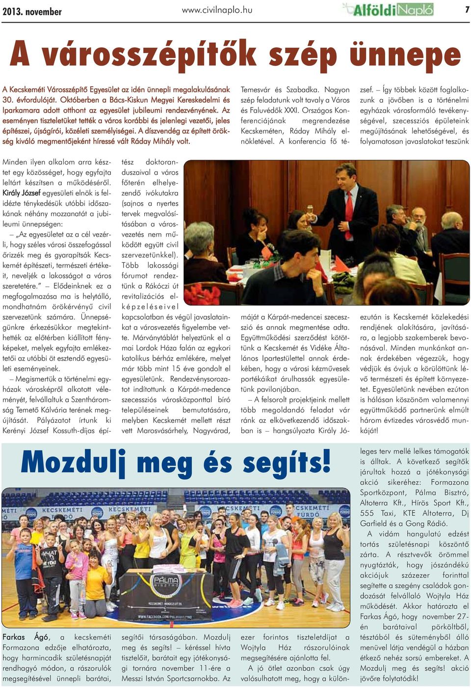 Az eseményen tiszteletüket tették a város korábbi és jelenlegi vezetõi, jeles építészei, újságírói, közéleti személyiségei.