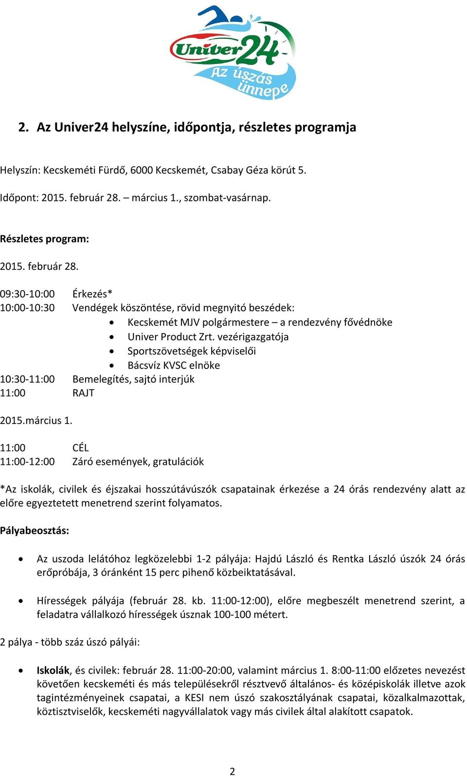 vezérigazgatója Sportszövetségek képviselői Bácsvíz KVSC elnöke 10:30-11:00 Bemelegítés, sajtó interjúk 11:00 RAJT 2015.március 1.