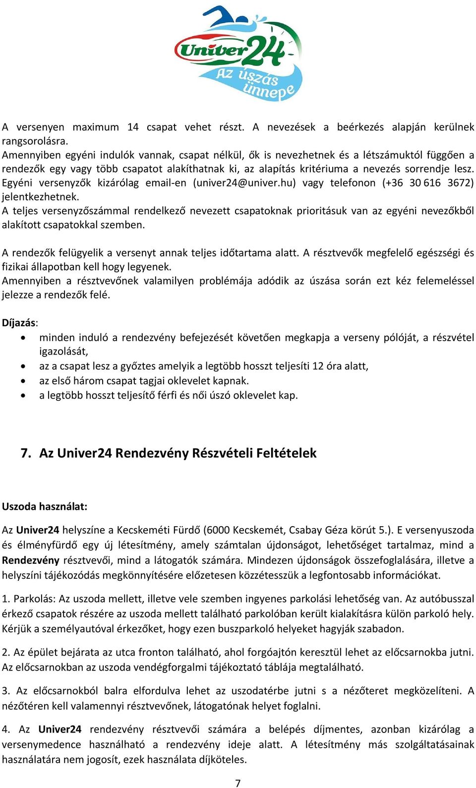 Egyéni versenyzők kizárólag email-en (univer24@univer.hu) vagy telefonon (+36 30 616 3672) jelentkezhetnek.