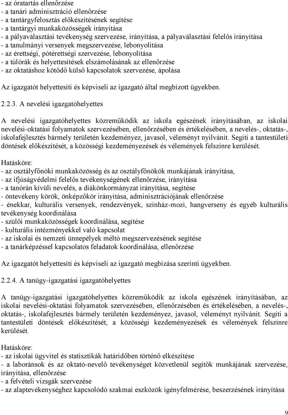 elszámolásának az ellenőrzése - az oktatáshoz kötődő külső kapcsolatok szervezése, ápolása Az igazgatót helyettesíti és képviseli az igazgató által megbízott ügyekben. 2.2.3.