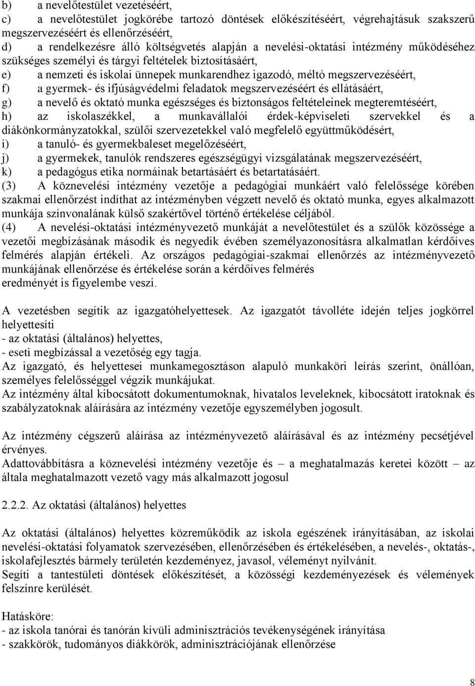 és ifjúságvédelmi feladatok megszervezéséért és ellátásáért, g) a nevelő és oktató munka egészséges és biztonságos feltételeinek megteremtéséért, h) az iskolaszékkel, a munkavállalói