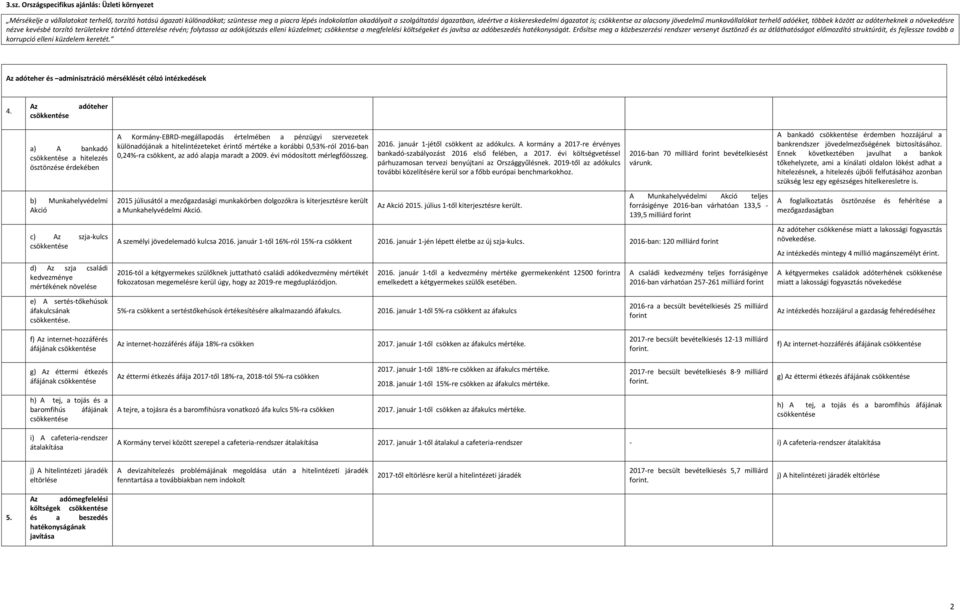 átterelése révén; folytassa az adókijátszás elleni küzdelmet; csökkentse a megfelelési költségeket és javítsa az adóbeszedés hatékonyságát.