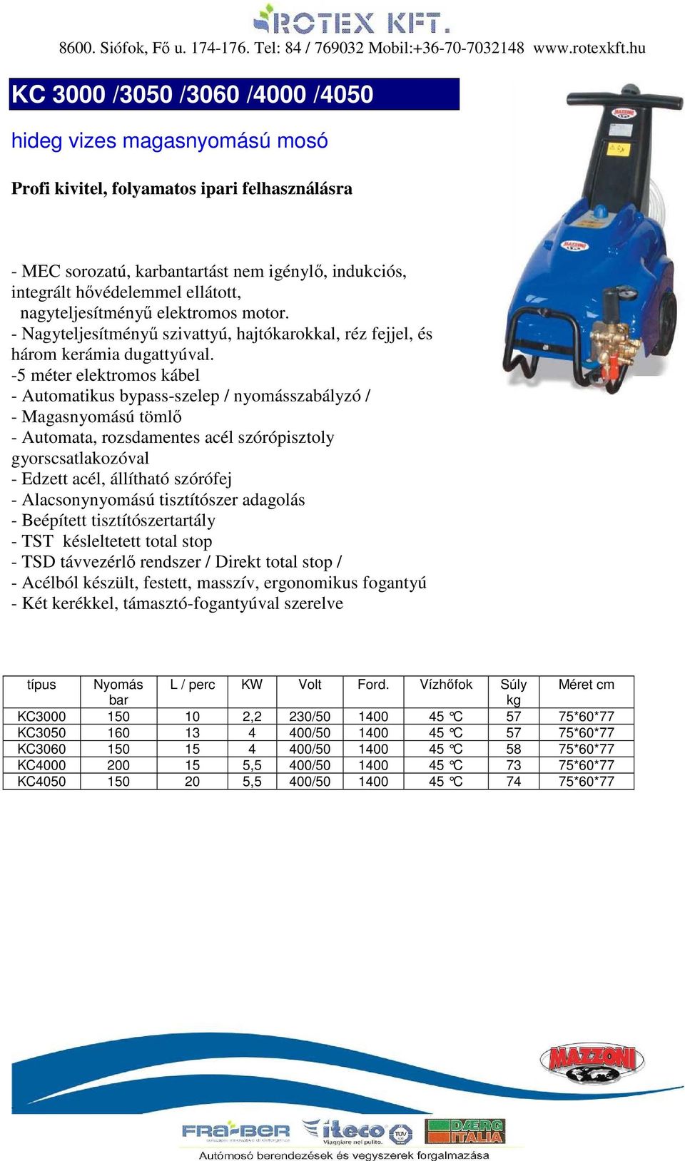 -5 méter elektromos kábel - Két kerékkel, támasztó-fogantyúval szerelve típus Nyomás L / perc KW Volt Ford.