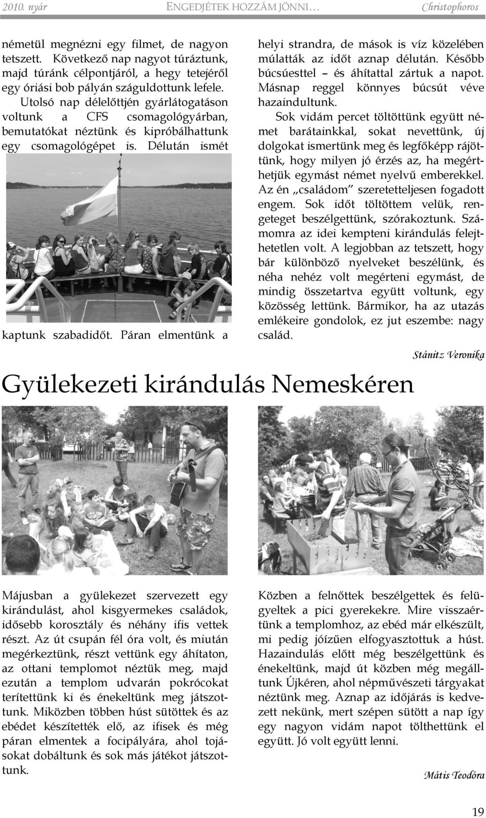 Utolsó nap délelõttjén gyárlátogatáson voltunk a CFS csomagológyárban, bemutatókat néztünk és kipróbálhattunk egy csomagológépet is. Délután ismét kaptunk szabadidõt.
