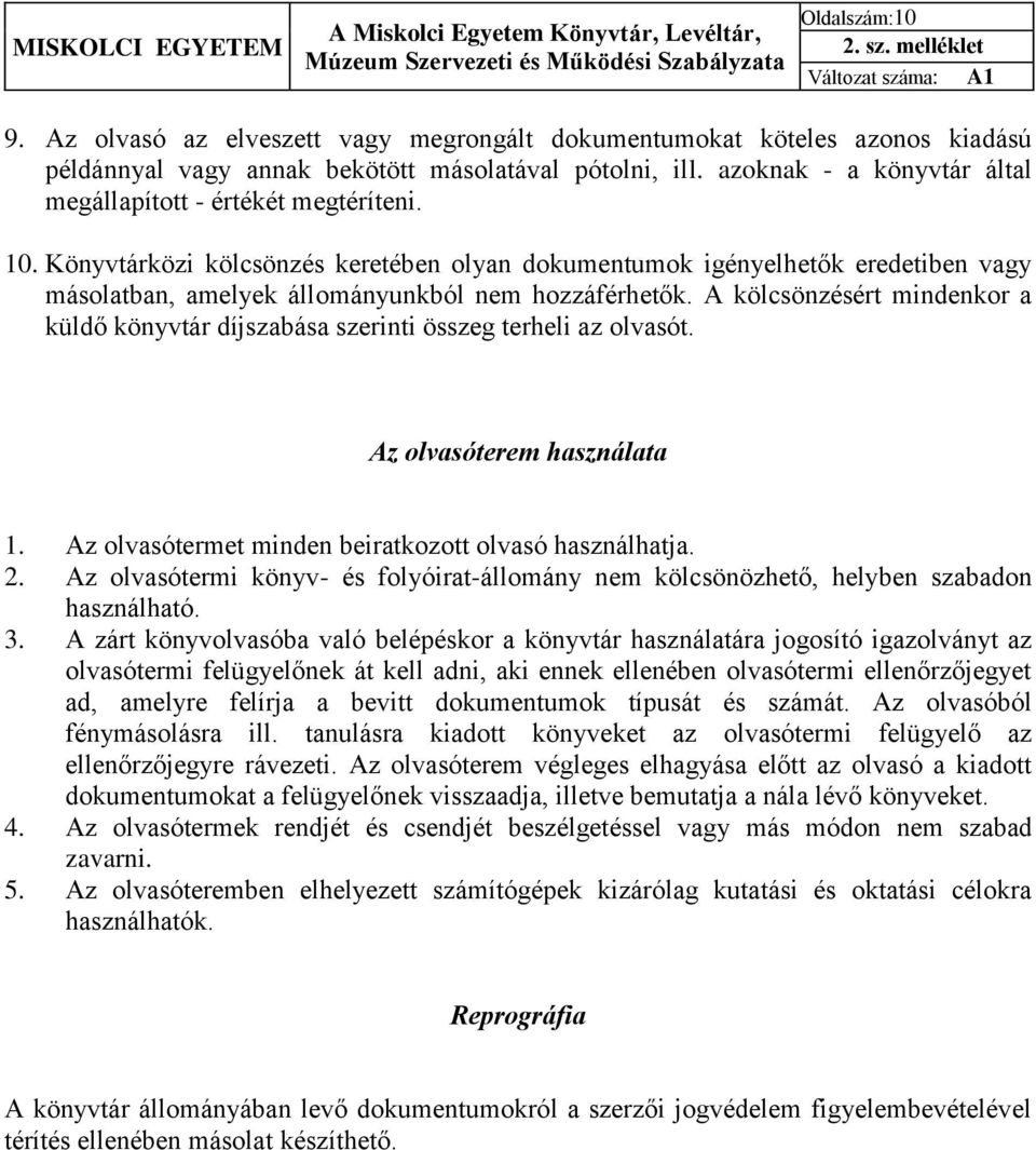 Könyvtárközi kölcsönzés keretében olyan dokumentumok igényelhetők eredetiben vagy másolatban, amelyek állományunkból nem hozzáférhetők.