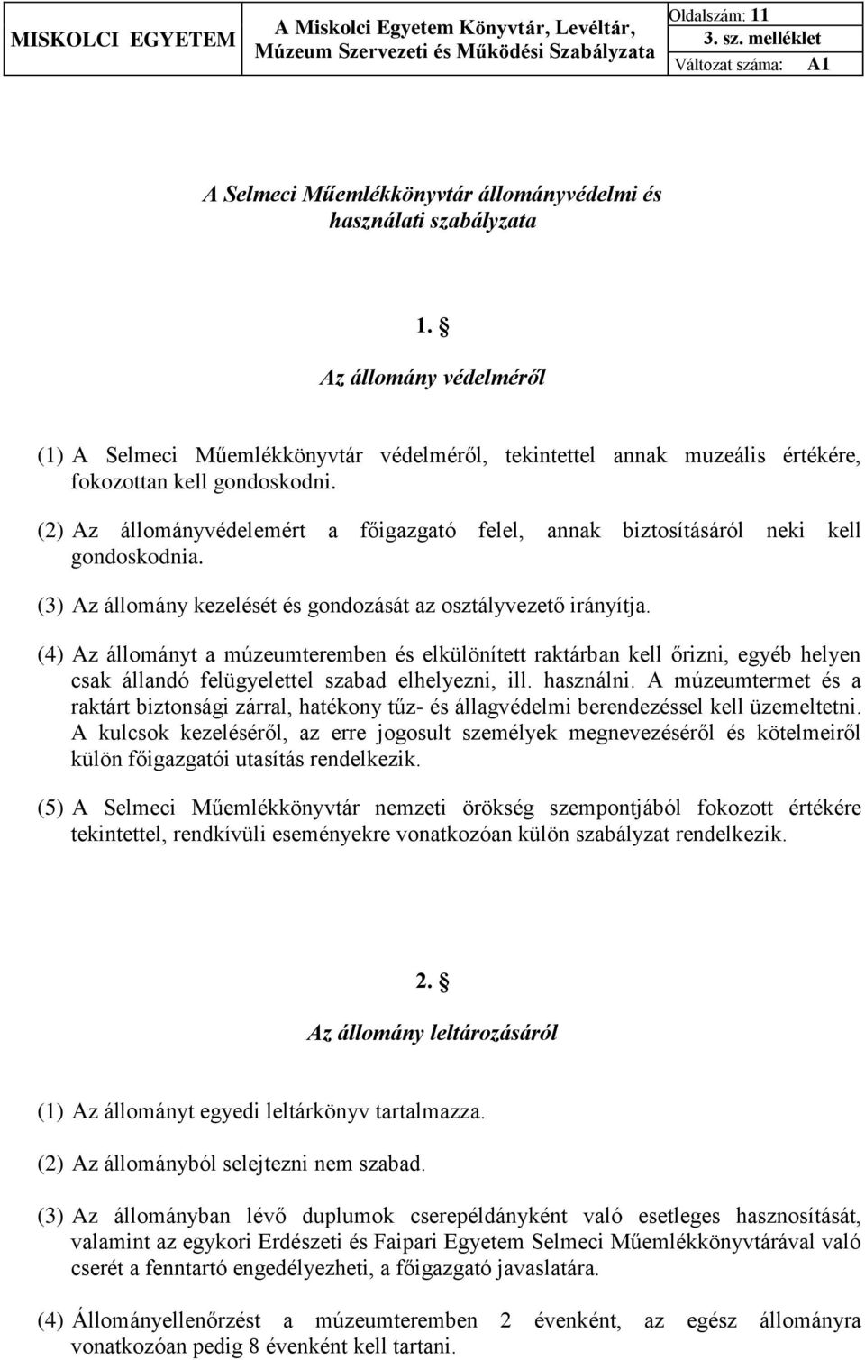 (2) Az állományvédelemért a főigazgató felel, annak biztosításáról neki kell gondoskodnia. (3) Az állomány kezelését és gondozását az osztályvezető irányítja.