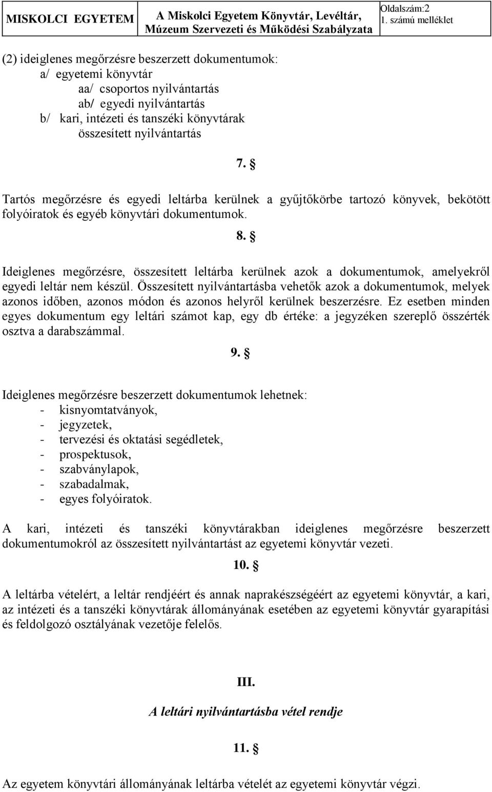 nyilvántartás 7. Tartós megőrzésre és egyedi leltárba kerülnek a gyűjtőkörbe tartozó könyvek, bekötött folyóiratok és egyéb könyvtári dokumentumok. 8.