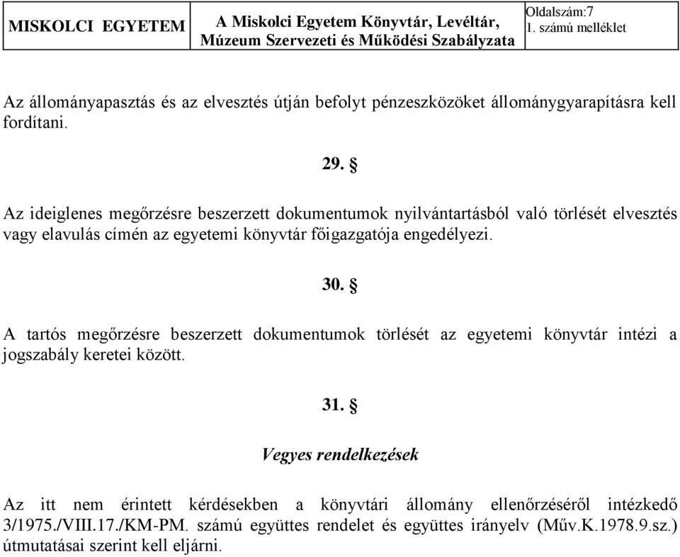 30. A tartós megőrzésre beszerzett dokumentumok törlését az egyetemi könyvtár intézi a jogszabály keretei között. 31.