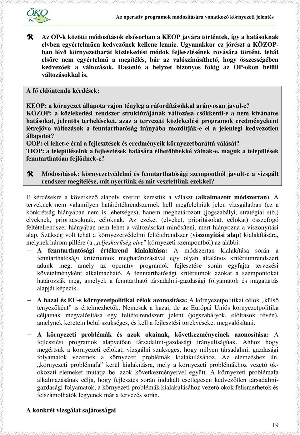 a változások. Hasonló a helyzet bizonyos fokig az OP-okon belüli változásokkal is. A fı eldöntendı kérdések: KEOP: a környezet állapota vajon tényleg a ráfordításokkal arányosan javul-e?