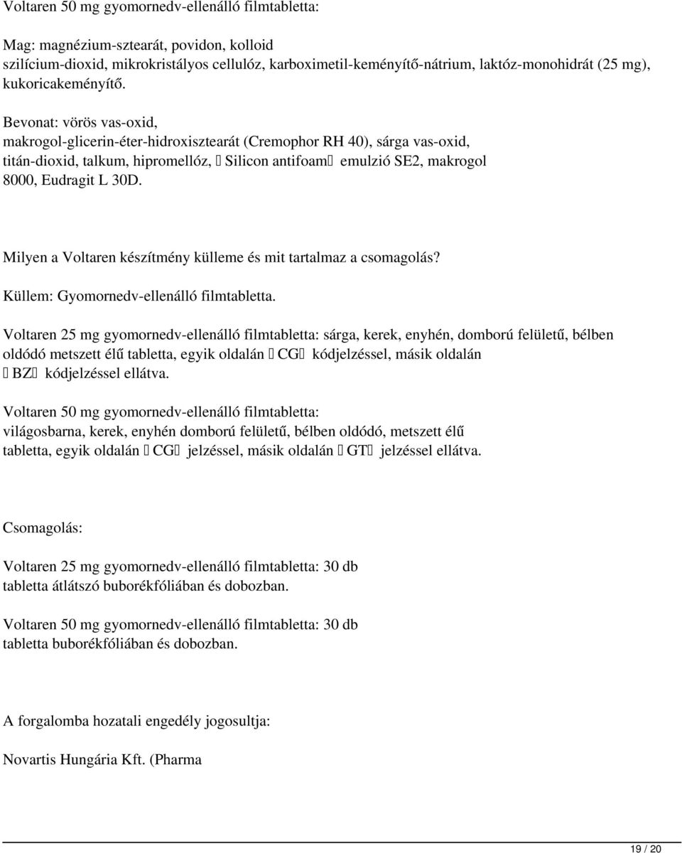 Bevonat: vörös vas-oxid, makrogol-glicerin-éter-hidroxisztearát (Cremophor RH 40), sárga vas-oxid, titán-dioxid, talkum, hipromellóz, Silicon antifoam emulzió SE2, makrogol 8000, Eudragit L 30D.