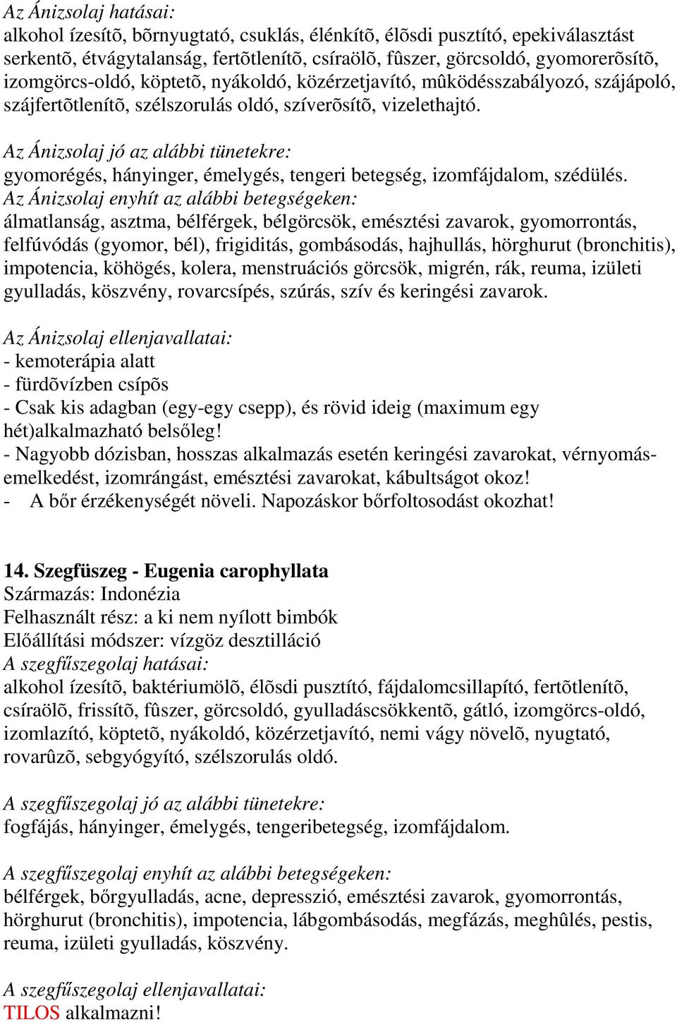 z nizsolaj jó az alábbi tünetekre: gyomorégés, hányinger, émelygés, tengeri betegség, izomfájdalom, szédülés.