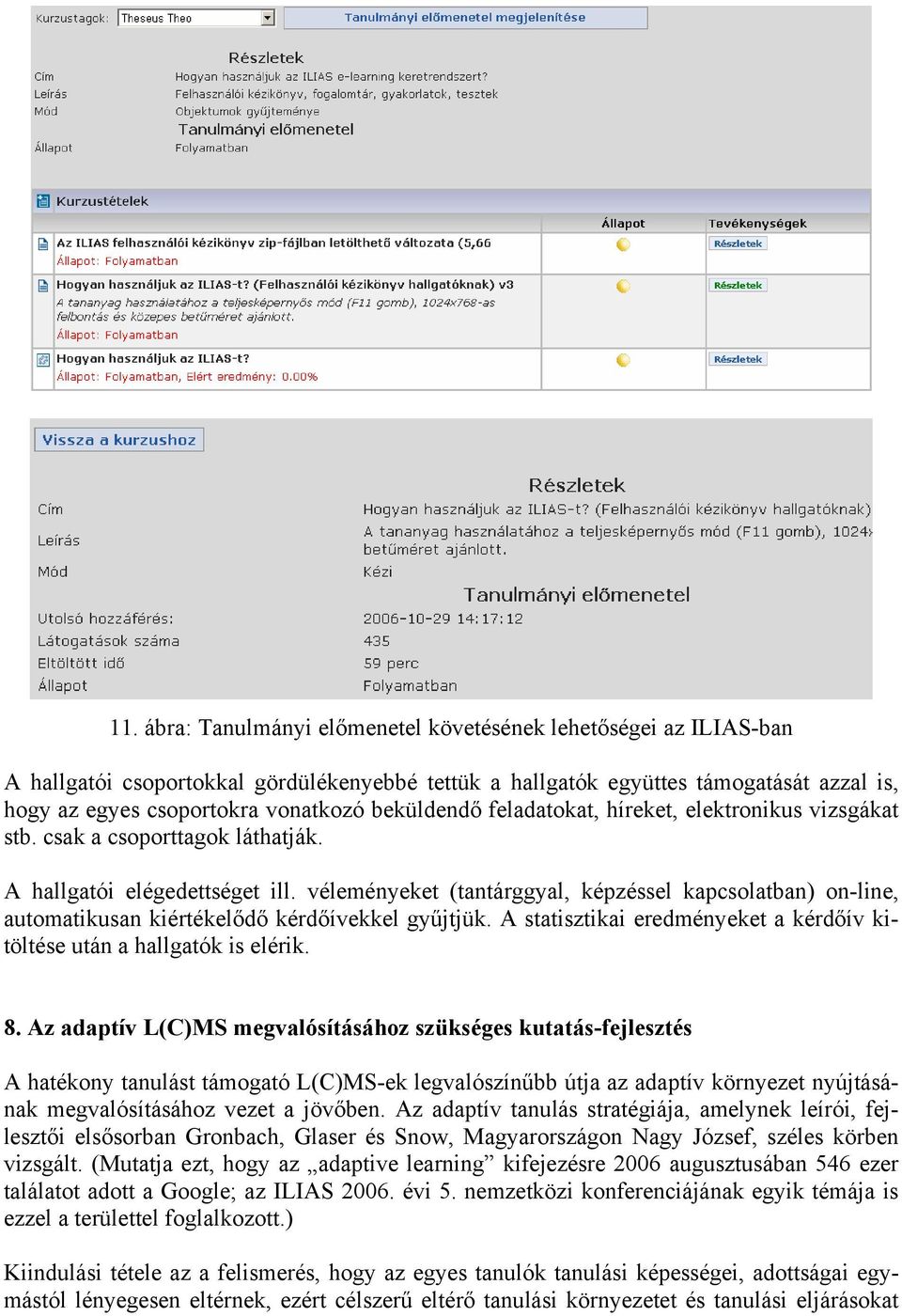 véleményeket (tantárggyal, képzéssel kapcsolatban) on-line, automatikusan kiértékelődő kérdőívekkel gyűjtjük. A statisztikai eredményeket a kérdőív kitöltése után a hallgatók is elérik. 8.